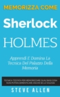 Memorizza come Sherlock Holmes - Apprendi e domina la tecnica del palazzo della memoria : Tecnica testata per memorizzare qualsiasi cosa. Non potrai dimenticare anche se lo volessi - Book