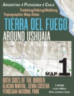 Tierra Del Fuego Around Ushuaia Map 1 Both Sides of the Border Argentina Patagonia Chile Yendegaia National Park Trekking/Hiking/Walking Topographic Map Atlas 1 : 50000: Trails & Walks Map - Book