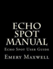 Echo Spot Manual : Echo Spot User Guide - Book