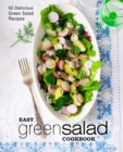 Easy Green Salad Cookbook : 50 Delicious Green Salad Recipes - Book