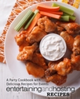 Entertaining and Hosting Recipes : A Party Cookbook with Delicious Recipes for Events - Book