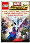 Lego Marvel Super Heroes 2 Game, Switch, Ps4, Xb One, Cheats, Walkthrough, DLC, Guide Unofficial - Book