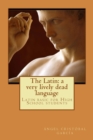 The Latin : a very lively dead language: Latin basic for High School students - Book