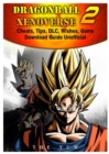 Dragonball Xenoverse 2 Cheats, Tips, DLC, Wishes, Game Download Guide Unofficial - Book