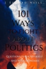 101 Ways to Fight About Politics : Questions to ask Yourself...and your Frenemies - Book