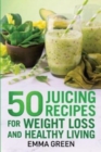 50 juicing recipes : For Weight Loss and Healthy Living - Book
