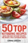 50 Top Ketogenic Recipes : Quick and Easy Keto Diet Recipes for Weight Loss and Optimum Health - Book