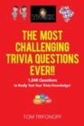 The Most Challenging Trivia Questions Ever!! : 1,248 Questions to Really Test Your Trivia Knowledge! - Book