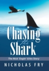 Chasing the Shark : The Nick 'Eagle' Giles Story - Book