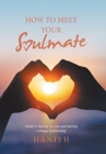 How to Meet Your Soulmate : Guide to Meeting the One and Starting a Happy Relationship - Book