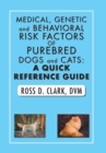 Medical, Genetic and Behavioral Risk Factors of Purebred Dogs and Cats : A Quick Reference Guide - Book
