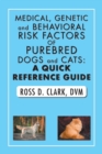 Medical, Genetic and Behavioral Risk Factors of Purebred Dogs and Cats : A Quick Reference Guide - Book