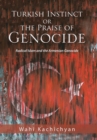 Turkish Instinct or the Praise of Genocide : Radical Islam and the Armenian Genocide - Book