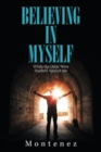 Believing in Myself : While the Odds Were Stacked Against Me - Book