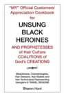 "My" Official Customers' Appreciation Cookbook for Unsung Black Heroines and Prophetesses of Hair Culture Coalitions of God'S Creations : (Beauticians, Cosmetologists, Hair Dressers, Hair Stylists and - Book