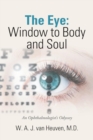 The Eye : Window to Body and Soul: An Ophthalmologist'S Odyssey - Book