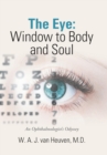 The Eye : Window to Body and Soul: An Ophthalmologist'S Odyssey - Book