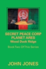 Secret Peace Corp Planet Ares Wood Duck Ridge : Book Two of This Series - Book
