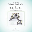 The Story of School Bus Little & Bully Bus Big : Book 1 - Book