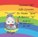 Auntie "M" Life Lessons to Make "You" a Better "U" : Book #9 an Adventure for All - Book