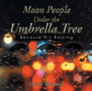 Moon People Under the Umbrella Tree : Because It's Raining - Book