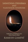 Sanatana Dharma and Plantation Hinduism : Explorations and Reflections of an Indian Guyanese Hindu - Book