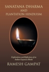 Sanatana Dharma and Plantation Hinduism : Explorations and Reflections of an Indian Guyanese Hindu - Book
