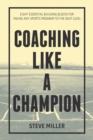 Coaching Like a Champion : Eight Essential Building Blocks for Taking Any Sports Program to the Next Level - Book