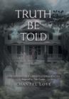Truth Be Told : Unexplainable Ghosts Experiences - Book