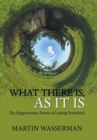 What There Is, as It Is : The Epigrammatic Poems of Ludwig Feuerbach - Book