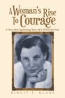 A Woman's Rise to Courage : A True and Captivating Story of a Wwii Survivor - Book