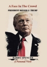 A Face in the Crowd : President Donald J.Trump a Personal View - Book