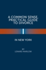 A Common Sense, Practical Guide to Divorce in New York - Book