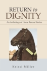 Return to Dignity : An Anthology of Horse Rescue Stories - eBook