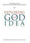 Exploring the God Idea : In Search of a Pragmatic Religious Philosophy - Book