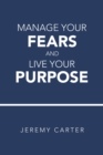 Manage Your Fears and Live Your Purpose - Book