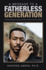 A Message to a Fatherless Generation : The Devastating Consequences of Absent Fathers in the Lives of Boys - eBook
