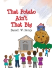 That Potato Ain't That Big - eBook