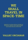 We Shall Travel in Space-Time : Memory of the Author's Critical Studies on Special Relativity Theory and Space Time Travels. - Book