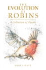 The Evolution of Robins : A Selection of Poems - Book