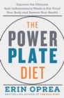 The Power Plate Diet : Discover the Ultimate Anti-Inflammatory Meals to Fat-Proof Your Body and Restore Your Health  - Book