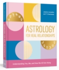 Astrology for Real Relationships : Understanding You, Me, and How We All Get Along - Book