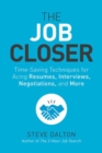 The Job Closer : Time-Saving Techniques for Acing Resumes, Interviews, Negotiations, and More - Book