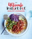 The Ultimate Instant Pot Healthy Cookbook : 150 Deliciously Simple Recipes for Your Electric Pressure Cooker - Book