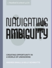Navigating Ambiguity : Creating Opportunity in a World of Unknowns - Book