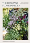 The Fragrant Flower Garden : Growing, Arranging & Preserving Natural Scents - Book