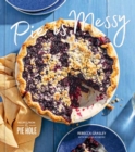 Pie Is Messy : Recipes from The Pie Hole: A Baking Book - Book