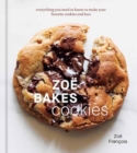 Zoe Bakes Cookies : Everything You Need to Know to Make Your Favorite Cookies and Bars [A Baking Book] - Book
