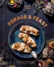 Forage & Feast : Recipes for Bringing Mushrooms & Wild Plants to Your Table: A Cookbook - Book