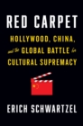Red Carpet : Hollywood, China, and the Global Battle for Cultural Supremacy - Book